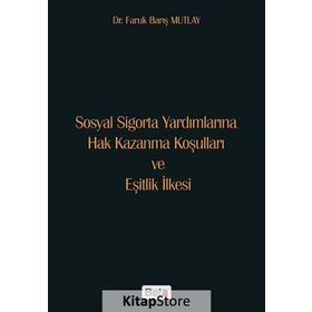 Sosyal Sigorta Yardımlarına Hak Kazanma Koşulları ve Eşitlik İlkesi - ar faruk baris mutlay