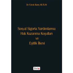 Sosyal Sigorta Yardımlarına Hak Kazanma Koşulları ve Eşitlik İlkesi Beta Yayınları