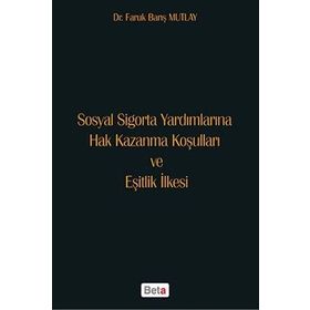 Sosyal Sigorta Yardımlarına Hak Kazanma Koşulları ve Eşitlik İlkesi Beta Yayınları