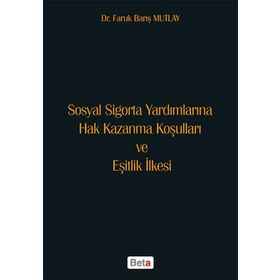 Sosyal Sigorta Yardımlarına Hak Kazanma Koşulları ve Eşitlik İlkesi Beta Yayınları