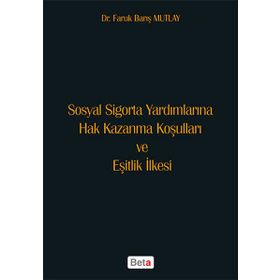Sosyal Sigorta Yardımlarına Hak Kazanma Koşulları ve Eşitlik İlkesi Beta Yayınları