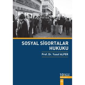 SOSYAL SIGORTALAR HUKUKU TÜRK SOSYAL GÜVENLIK SISTEMI - YUSUF ALPER