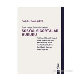 SOSYAL SIGORTALAR HUKUKU TÜRK SOSYAL GÜVENLIK SISTEMI - YUSUF ALPER