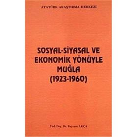 Sosyal-Siyasal ve Ekonomik Yönüyle Muğla - Bayram Akça