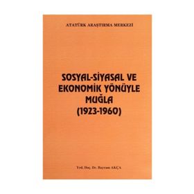 Sosyal-Siyasal ve Ekonomik Yönüyle Muğla - Bayram Akça
