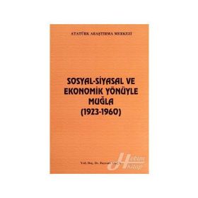 Sosyal-Siyasal ve Ekonomik Yönüyle Muğla - Bayram Akça