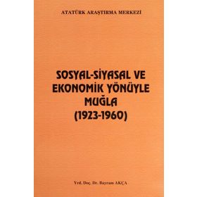 Sosyal-Siyasal ve Ekonomik Yönüyle Muğla - Bayram Akça
