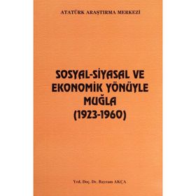 Sosyal-Siyasal ve Ekonomik Yönüyle Muğla - Bayram Akça