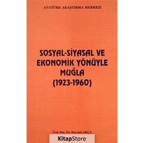 Sosyal-Siyasal ve Ekonomik Yönüyle Muğla - Bayram Akça