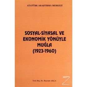 Sosyal-Siyasal ve Ekonomik Yönüyle Muğla - Bayram Akça