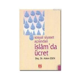 Sosyal Siyaset Açısından İslam’da Ücret - Adem Esen