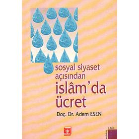 Sosyal Siyaset Açısından İslam’da Ücret - Adem Esen