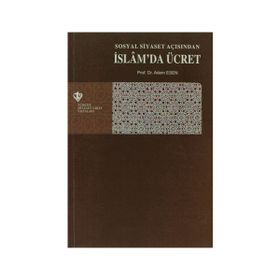 Sosyal Siyaset Açısından İslam’da Ücret - Adem Esen