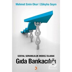 Sosyal Sorumluluk Modeli Olarak Gıda Bankacılığı - Mehmet Emin Okur Züleyha Sayın