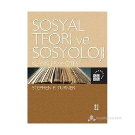 SOSYAL TEORI VE SOSYOLOJI - STEPHEN P. TURNER