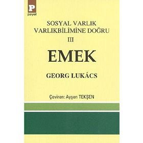Sosyal Varlık Varlıkbilimine Doğru 3 Emek - György Lukâcs