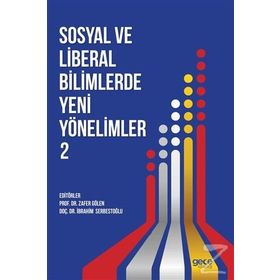 Sosyal ve Liberal Bilimlerde Yeni Yönelimler 2. Cilt - Hasan Babacan Sevilay Özer