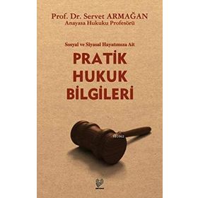SOSYAL VE SIYASAL HAYATIMIZA AIT PRATIK HUKUK BILGILERI - SERVET ARMAĞAN