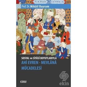 SOSYAL VE SIYASI BOYUTLARIYLA AHI EVREN-MEVLANA MÜCADELESİ - MIKÂIL BAYRAM