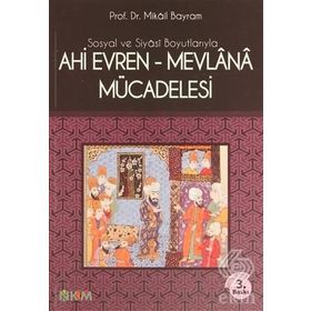 SOSYAL VE SIYASI BOYUTLARIYLA AHI EVREN-MEVLANA MÜCADELESİ - MIKÂIL BAYRAM