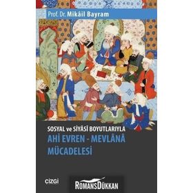 SOSYAL VE SIYASI BOYUTLARIYLA AHI EVREN-MEVLANA MÜCADELESİ - MIKÂIL BAYRAM