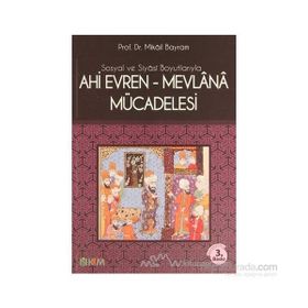 SOSYAL VE SIYASI BOYUTLARIYLA AHI EVREN-MEVLANA MÜCADELESİ - MIKÂIL BAYRAM