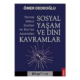 SOSYAL YAŞAM VE DINI KAVRAMLAR TEVRAT-ZEBUR-İNCILLER VE KURAN AÇISINDAN - ÖMER DEDEOĞLU