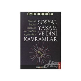 SOSYAL YAŞAM VE DINI KAVRAMLAR TEVRAT-ZEBUR-İNCILLER VE KURAN AÇISINDAN - ÖMER DEDEOĞLU