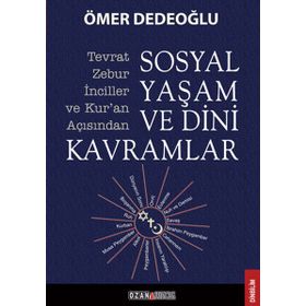 SOSYAL YAŞAM VE DINI KAVRAMLAR TEVRAT-ZEBUR-İNCILLER VE KURAN AÇISINDAN - ÖMER DEDEOĞLU