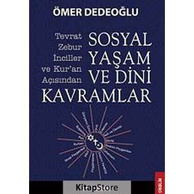 SOSYAL YAŞAM VE DINI KAVRAMLAR TEVRAT-ZEBUR-İNCILLER VE KURAN AÇISINDAN - ÖMER DEDEOĞLU