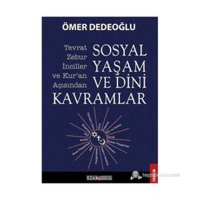 SOSYAL YAŞAM VE DINI KAVRAMLAR TEVRAT-ZEBUR-İNCILLER VE KURAN AÇISINDAN - ÖMER DEDEOĞLU