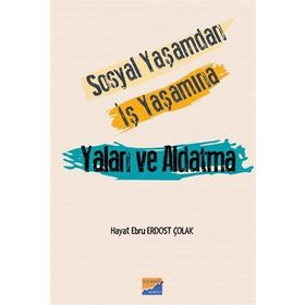 Sosyal Yaşamdan İş Yaşamına Yalan ve Aldatma Hayat Ebru Erdost Çolak