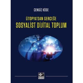 Sosyalist Dijital Toplum Ütopyadan Gerçeğe - Cengiz Köse