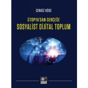 Sosyalist Dijital Toplum Ütopyadan Gerçeğe - Cengiz Köse