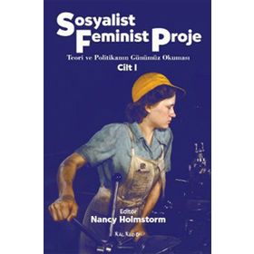 SOSYALIST FEMINIST PROJE CILT: 1 TEORI VE POLİTİKANIN GÜNÜMÜZ OKUMASI - NANCY HOLMSTORM