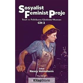 SOSYALIST FEMINIST PROJE CILT: 2 TEORI VE POLİTİKANIN GÜNÜMÜZ OKUMASI - NANCY HOLMSTORM