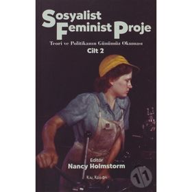 SOSYALIST FEMINIST PROJE CILT: 2 TEORI VE POLİTİKANIN GÜNÜMÜZ OKUMASI - NANCY HOLMSTORM