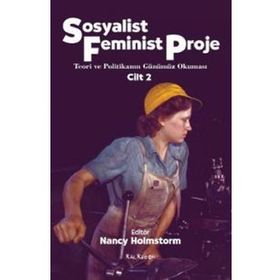 SOSYALIST FEMINIST PROJE CILT: 2 TEORI VE POLİTİKANIN GÜNÜMÜZ OKUMASI - NANCY HOLMSTORM