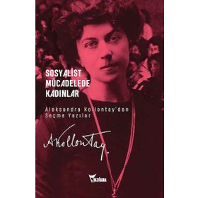 Sosyalist Mücadelede Kadınlar - Aleksandra Kollontay