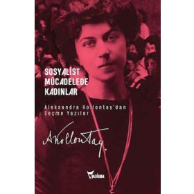 Sosyalist Mücadelede Kadınlar - Aleksandra Kollontay