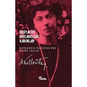 Sosyalist Mücadelede Kadınlar - Aleksandra Kollontay