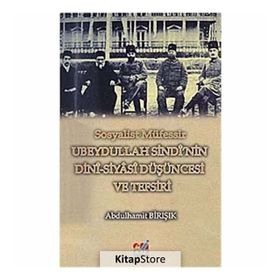 SOSYALIST MÜFESSİR UBEYDULLAH SINDI'NIN DINI-SIYASI DÜŞÜNCESİ VE TEFSIRI - ABDÜLHAMİT BİRIŞIK
