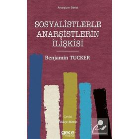 Sosyalistlerle Anarşistlerin İlişkisi - Anarşizm Serisi - Benjamin Tucker