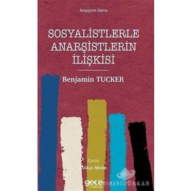 Sosyalistlerle Anarşistlerin İlişkisi - Anarşizm Serisi - Benjamin Tucker