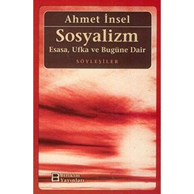 SOSYALIZM ESASA, UFKA VE BUGÜNE DAIR - AHMET İNSEL