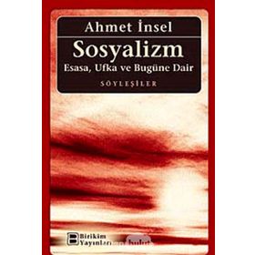 SOSYALIZM ESASA, UFKA VE BUGÜNE DAIR - AHMET İNSEL