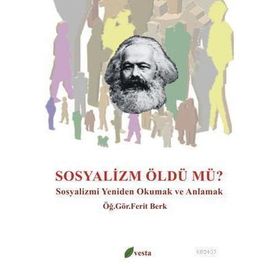 SOSYALIZM ÖLDÜ MÜ? SOSYALIZMI YENIDEN OKUMAK VE ANLAMAK - FERIT BERK
