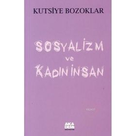 SOSYALIZM VE KADIN İNSAN - KUTSIYE BOZOKLAR