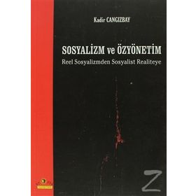 SOSYALIZM VE ÖZYÖNETİM REEL SOSYALIZMDEN SOSYALIST REALITEYE - KADIR CANGIZBAY
