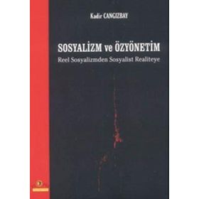SOSYALIZM VE ÖZYÖNETİM REEL SOSYALIZMDEN SOSYALIST REALITEYE - KADIR CANGIZBAY
